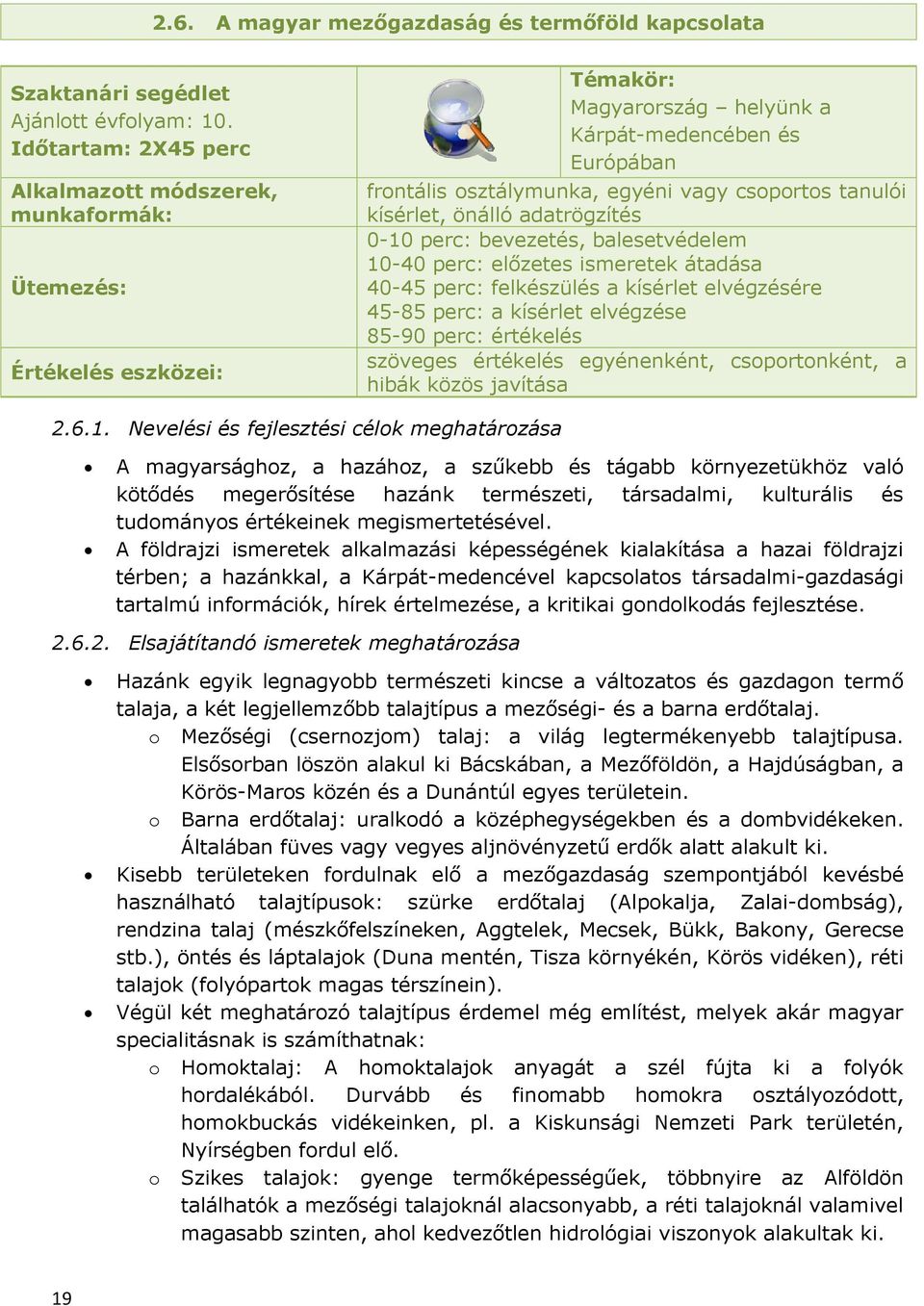 tanulói kísérlet, önálló adatrögzítés 0-10 perc: bevezetés, balesetvédelem 10-40 perc: előzetes ismeretek átadása 40-45 perc: felkészülés a kísérlet elvégzésére 45-85 perc: a kísérlet elvégzése 85-90