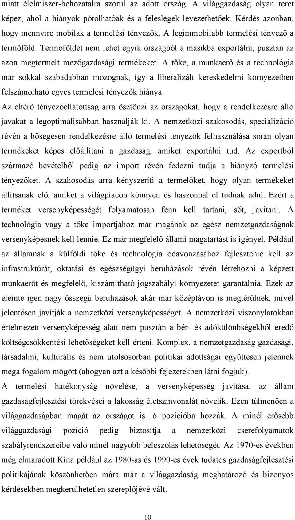 Termőföldet nem lehet egyik országból a másikba exportálni, pusztán az azon megtermelt mezőgazdasági termékeket.