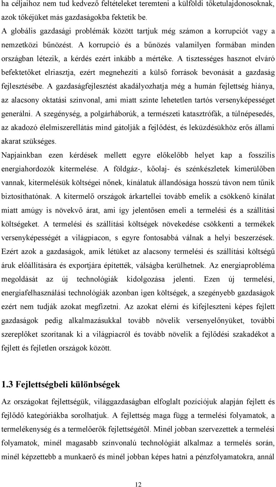 A korrupció és a bűnözés valamilyen formában minden országban létezik, a kérdés ezért inkább a mértéke.