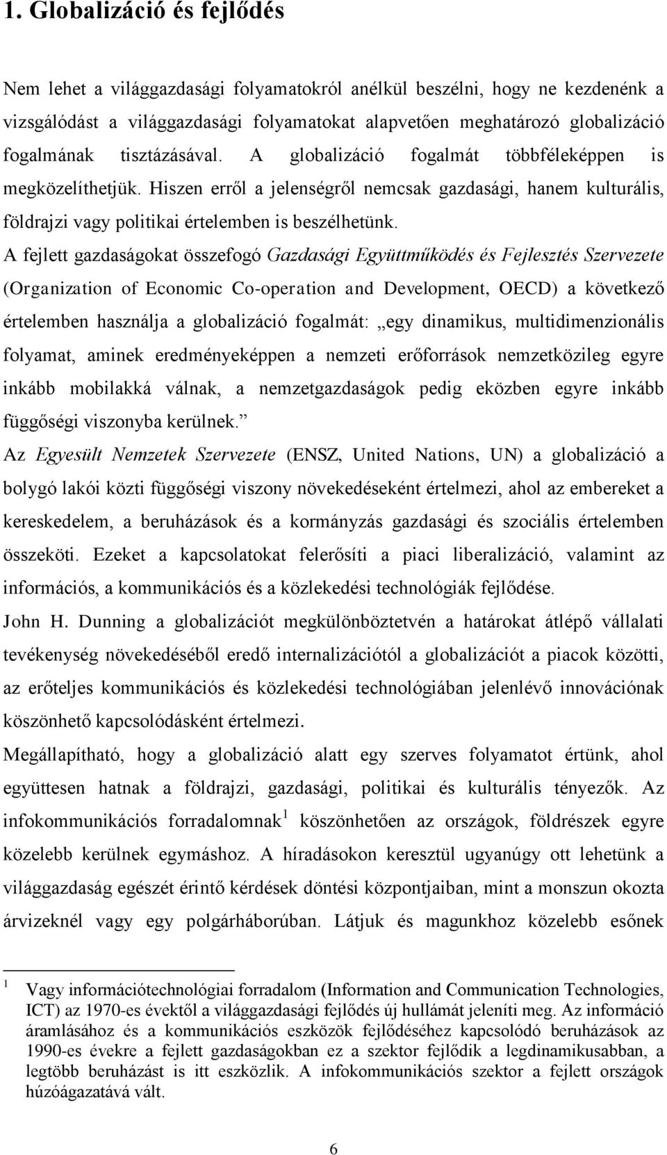 A fejlett gazdaságokat összefogó Gazdasági Együttműködés és Fejlesztés Szervezete (Organization of Economic Co-operation and Development, OECD) a következő értelemben használja a globalizáció