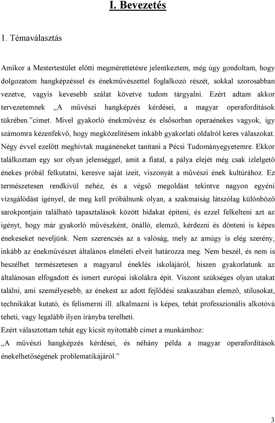 kevesebb szálat követve tudom tárgyalni. Ezért adtam akkor tervezetemnek A művészi hangképzés kérdései, a magyar operafordítások tükrében. címet.