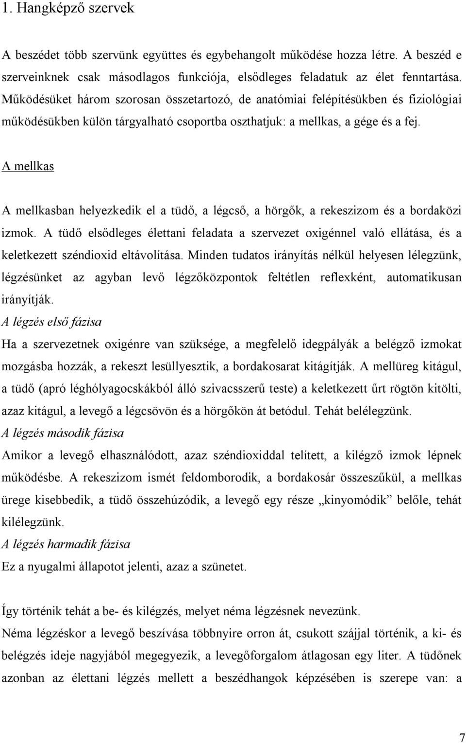 A mellkas A mellkasban helyezkedik el a tüdő, a légcső, a hörgők, a rekeszizom és a bordaközi izmok.