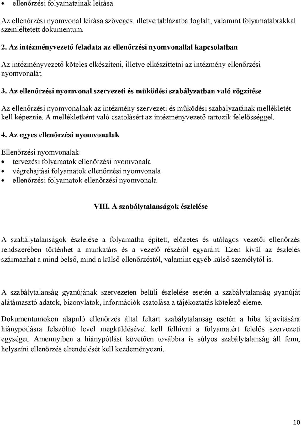 Az ellenőrzési nyomvonal szervezeti és működési szabályzatban való rögzítése Az ellenőrzési nyomvonalnak az intézmény szervezeti és működési szabályzatának mellékletét kell képeznie.