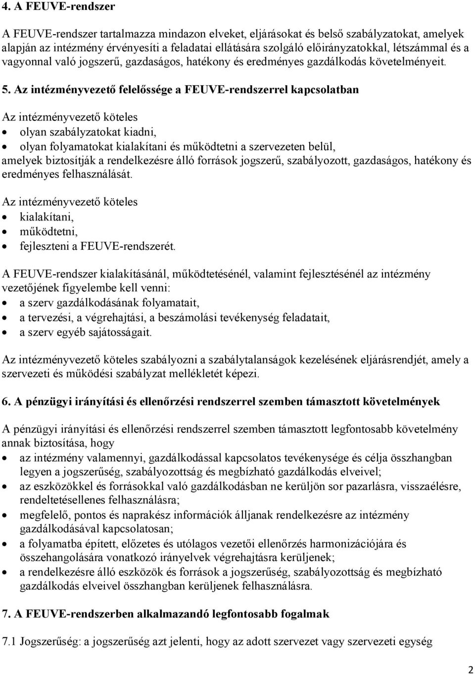 Az intézményvezető felelőssége a FEUVE-rendszerrel kapcsolatban Az intézményvezető köteles olyan szabályzatokat kiadni, olyan folyamatokat kialakítani és működtetni a szervezeten belül, amelyek