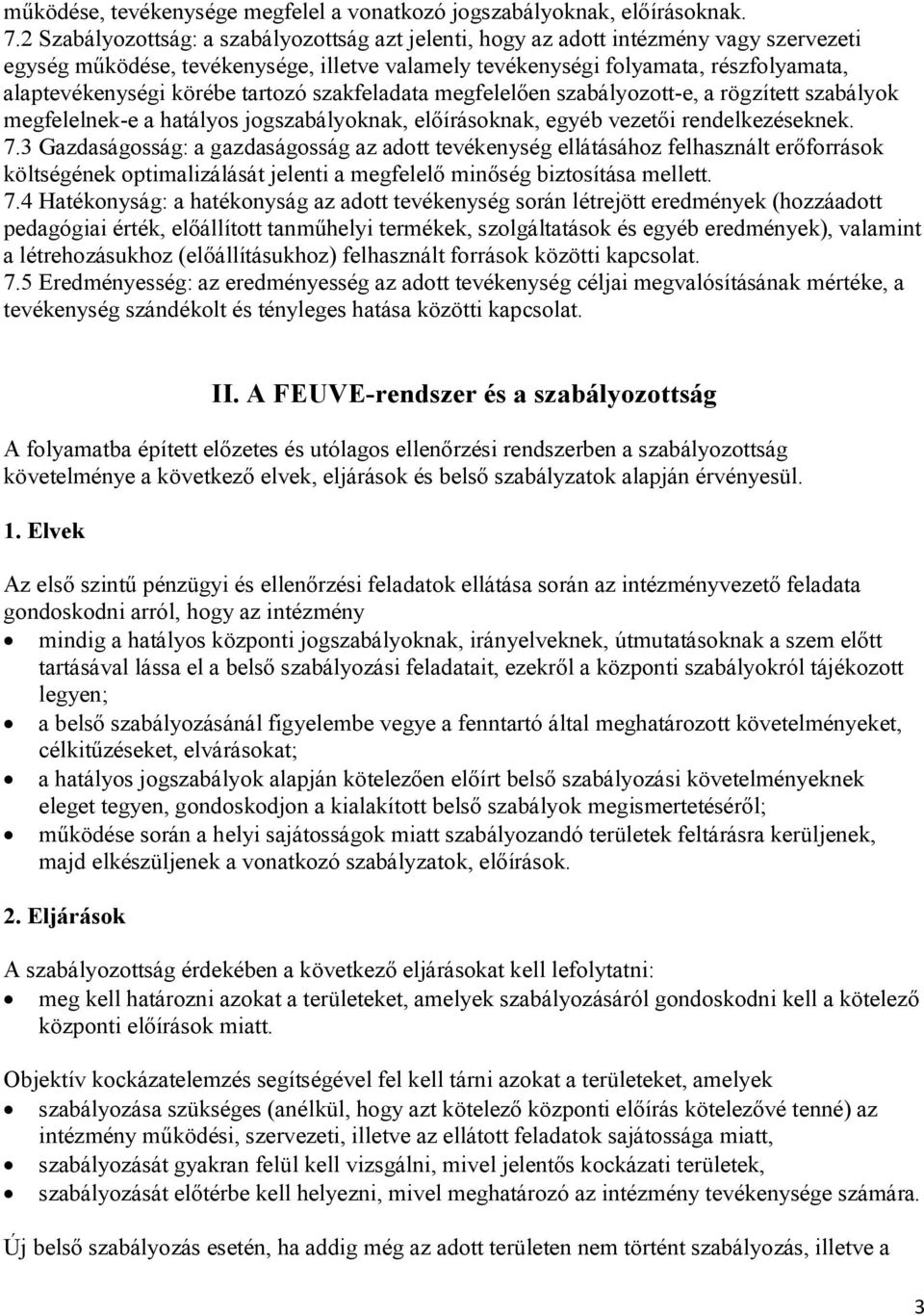 körébe tartozó szakfeladata megfelelően szabályozott-e, a rögzített szabályok megfelelnek-e a hatályos jogszabályoknak, előírásoknak, egyéb vezetői rendelkezéseknek. 7.