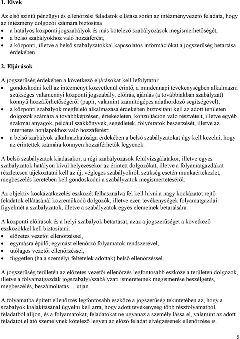 Eljárások A jogszerűség érdekében a következő eljárásokat kell lefolytatni: gondoskodni kell az intézményt közvetlenül érintő, a mindennapi tevékenységben alkalmazni szükséges valamennyi központi