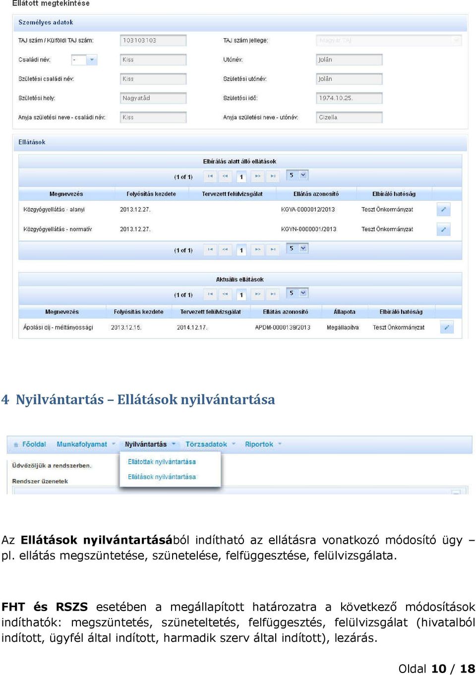 FHT és RSZS esetében a megállapított határozatra a következő módosítások indíthatók: megszüntetés,