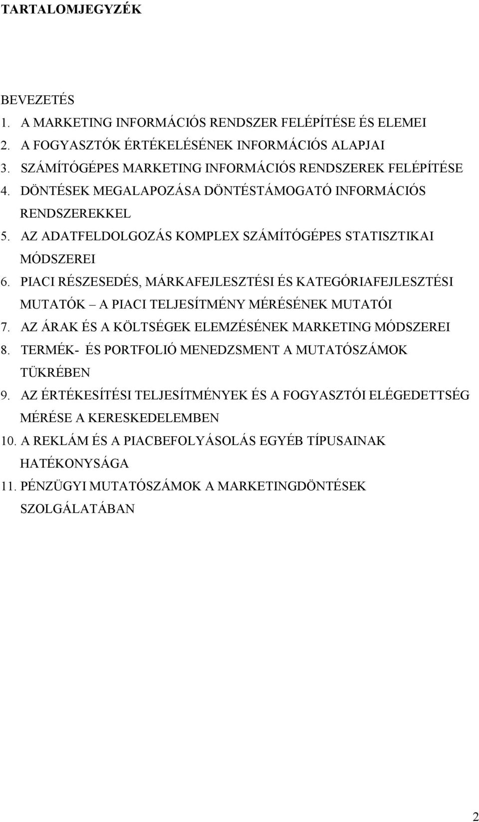 PIACI RÉSZESEDÉS, MÁRKAFEJLESZTÉSI ÉS KATEGÓRIAFEJLESZTÉSI MUTATÓK A PIACI TELJESÍTMÉNY MÉRÉSÉNEK MUTATÓI 7. AZ ÁRAK ÉS A KÖLTSÉGEK ELEMZÉSÉNEK MARKETING MÓDSZEREI 8.