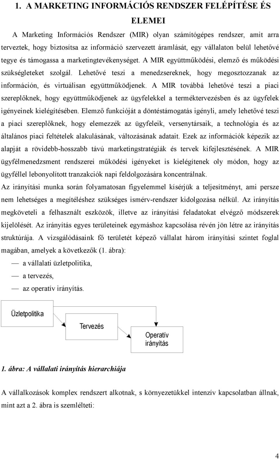 Lehetővé teszi a menedzsereknek, hogy megosztozzanak az információn, és virtuálisan együttműködjenek.