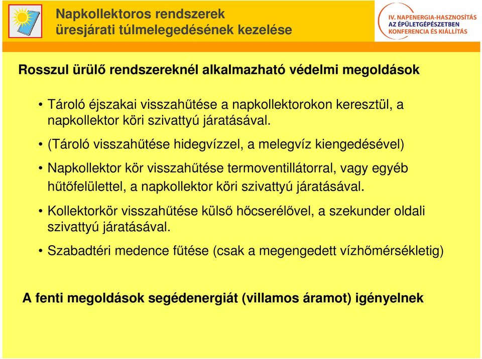 (Tároló visszahűtése hidegvízzel, a melegvíz kiengedésével) Napkollektor kör visszahűtése termoventillátorral, vagy egyéb hűtőfelülettel,