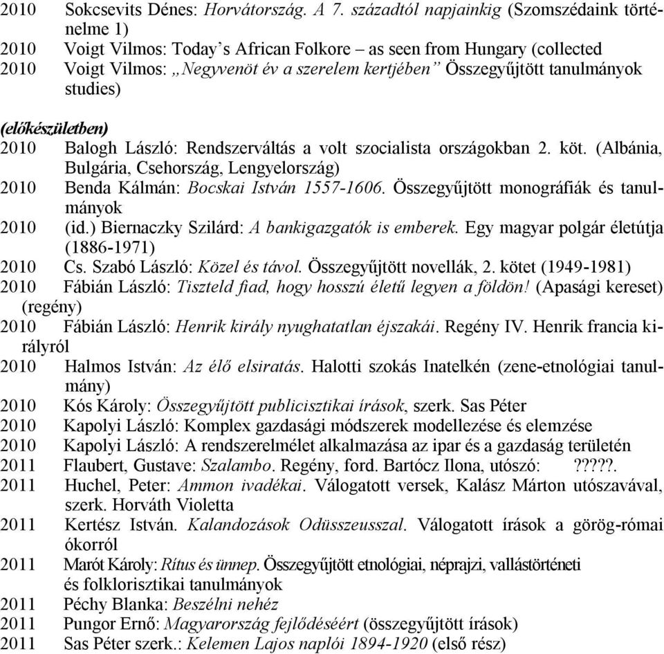 tanulmányok studies) (előkészületben) 2010 Balogh László: Rendszerváltás a volt szocialista országokban 2. köt.