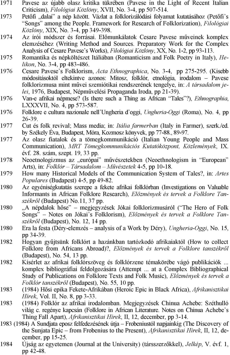 1974 Az írói módszer és forrásai. Előmunkálatok Cesare Pavese műveinek komplex elemzéséhez (Writing Method and Sources.