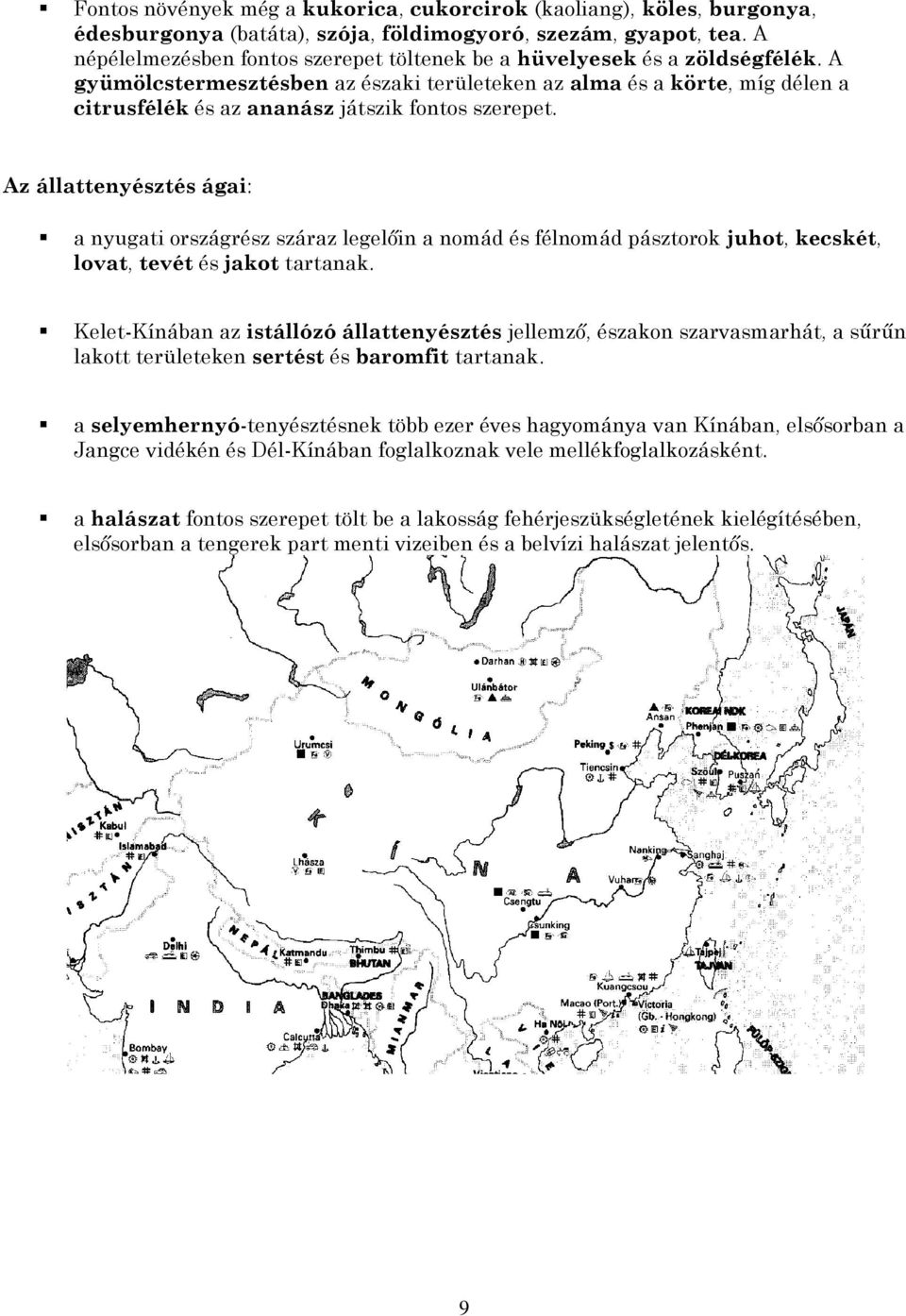 A gyümölcstermesztésben az északi területeken az alma és a körte, míg délen a citrusfélék és az ananász játszik fontos szerepet.