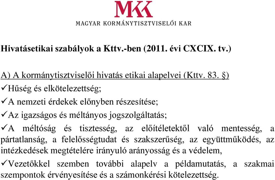 tisztesség, az előítéletektől való mentesség, a pártatlanság, a felelősségtudat és szakszerűség, az együttműködés, az intézkedések