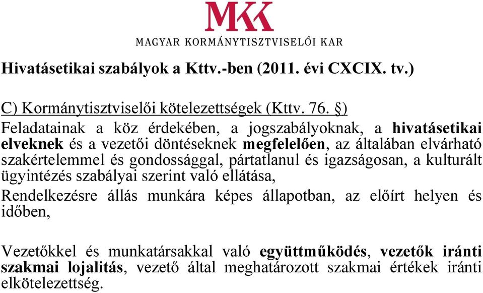 szakértelemmel és gondossággal, pártatlanul és igazságosan, a kulturált ügyintézés szabályai szerint való ellátása, Rendelkezésre állás munkára