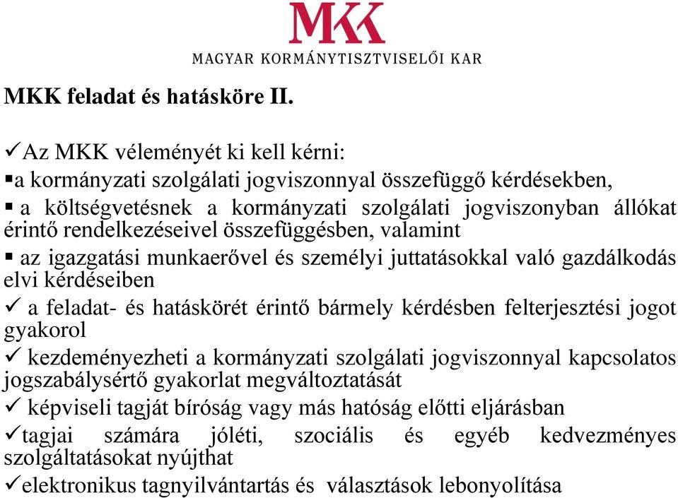 rendelkezéseivel összefüggésben, valamint az igazgatási munkaerővel és személyi juttatásokkal való gazdálkodás elvi kérdéseiben a feladat- és hatáskörét érintő bármely kérdésben