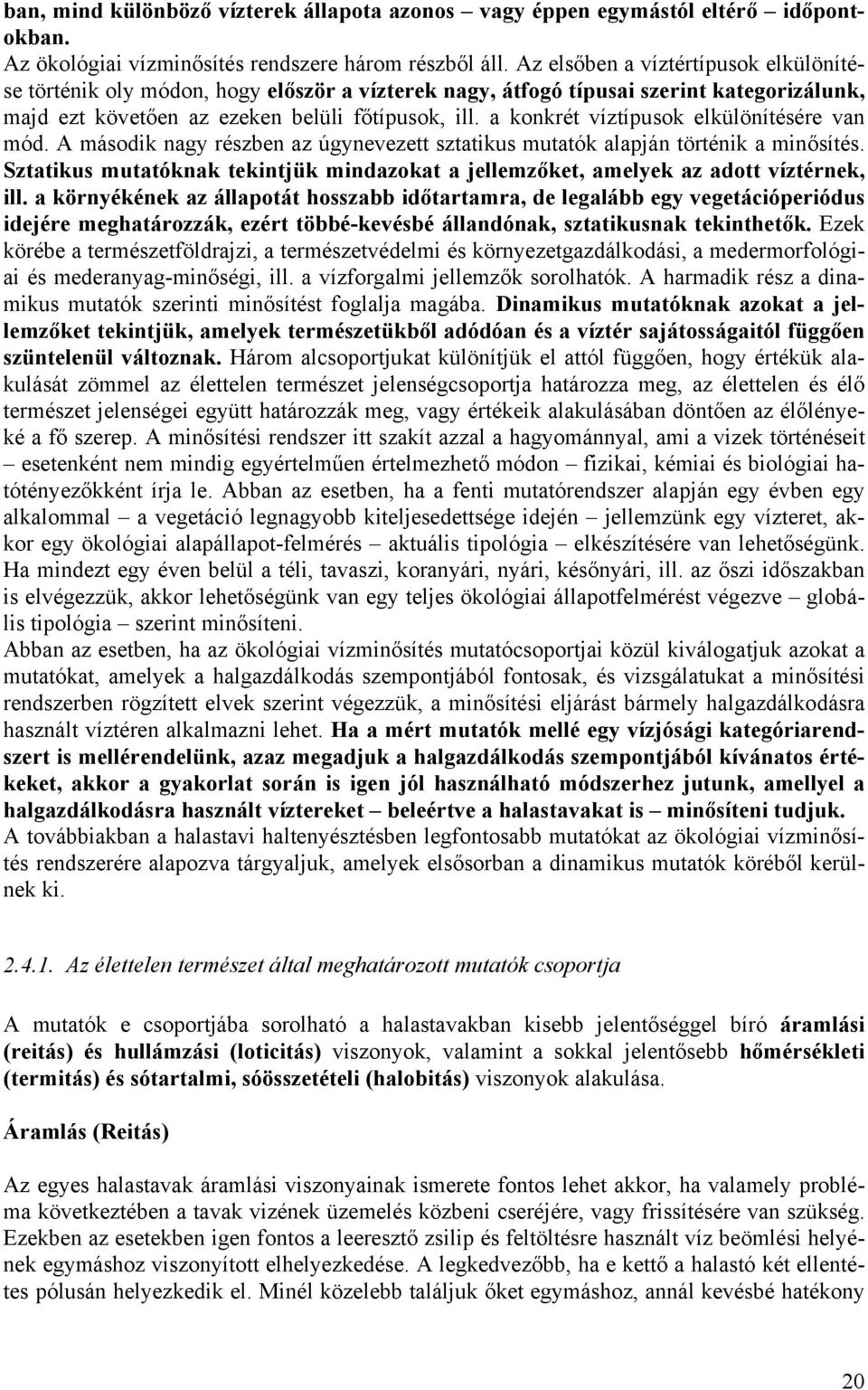 a konkrét víztípusok elkülönítésére van mód. A második nagy részben az úgynevezett sztatikus mutatók alapján történik a minősítés.