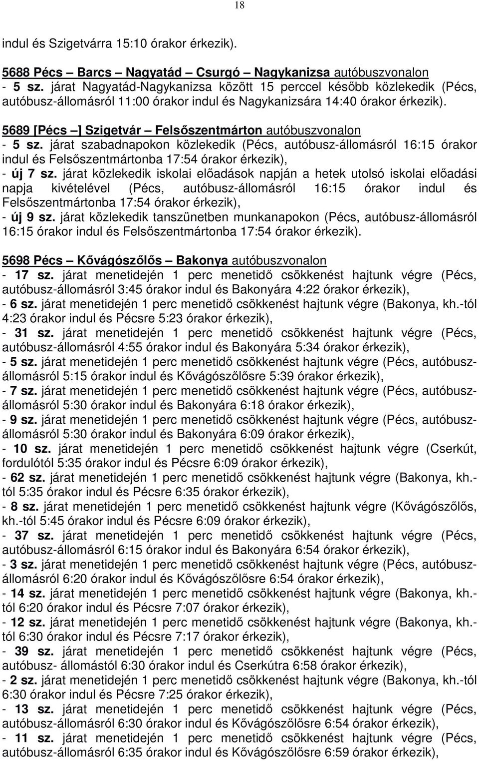 5689 [Pécs ] Szigetvár Felsőszentmárton autóbuszvonalon - 5 sz. járat szabadnapokon közlekedik (Pécs, autóbusz-állomásról 16:15 órakor indul és Felsőszentmártonba 17:54 órakor - új 7 sz.