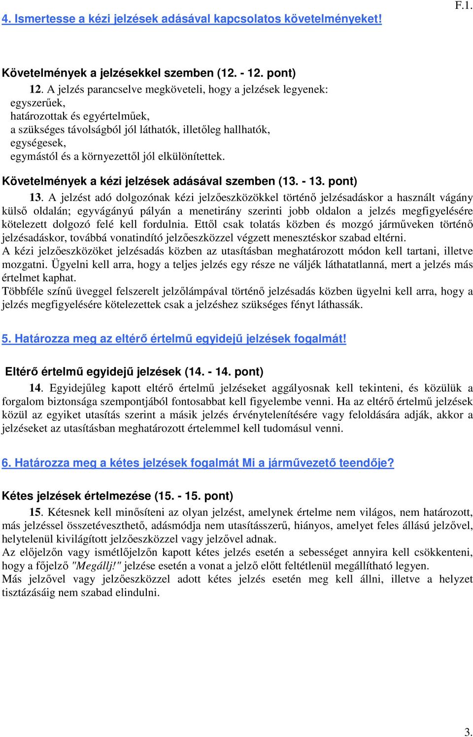 környezettől jól elkülönítettek. Követelmények a kézi jelzések adásával szemben (13. - 13. pont) 13.