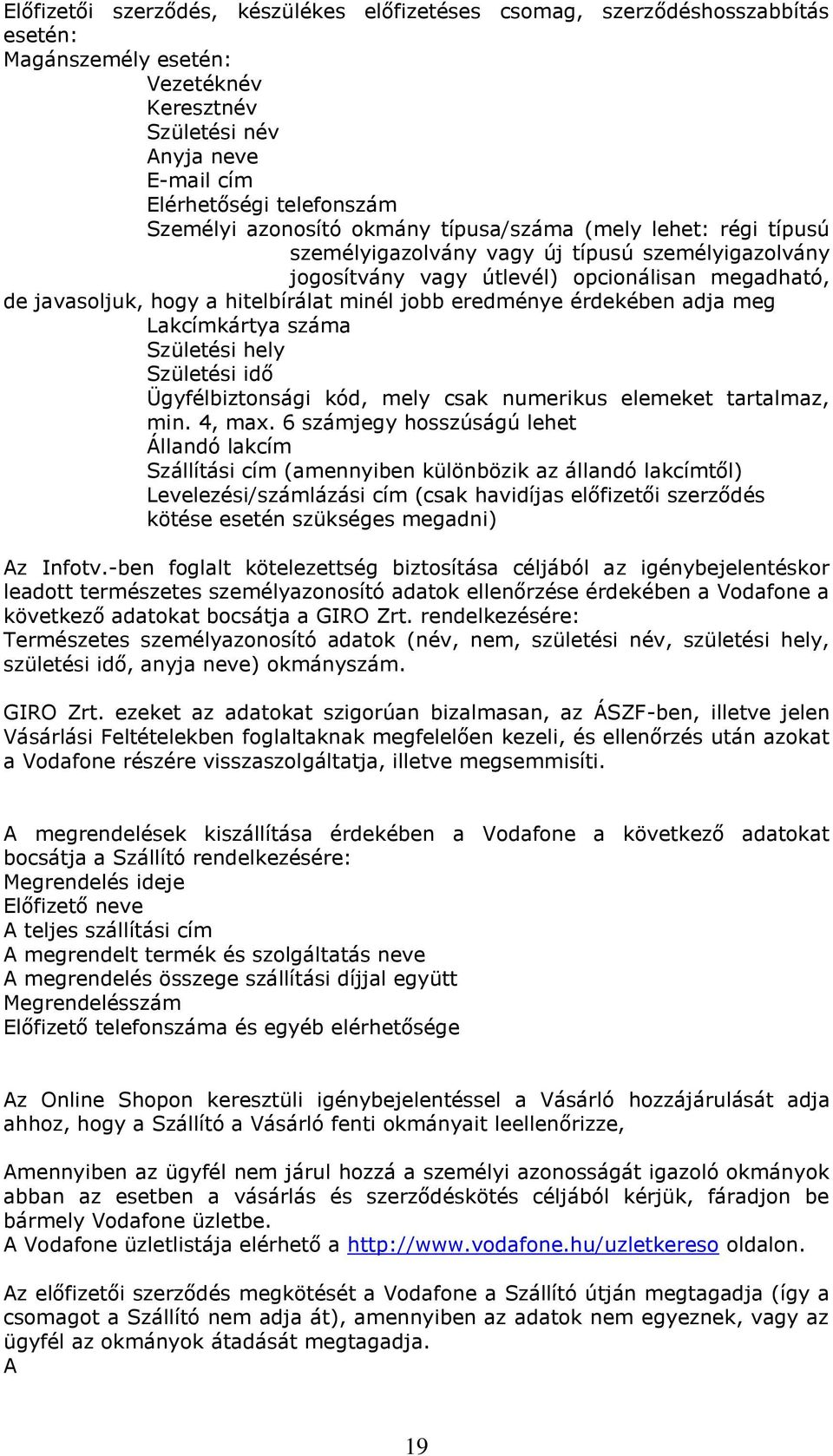 jobb eredménye érdekében adja meg Lakcímkártya száma Születési hely Születési idő Ügyfélbiztonsági kód, mely csak numerikus elemeket tartalmaz, min. 4, max.