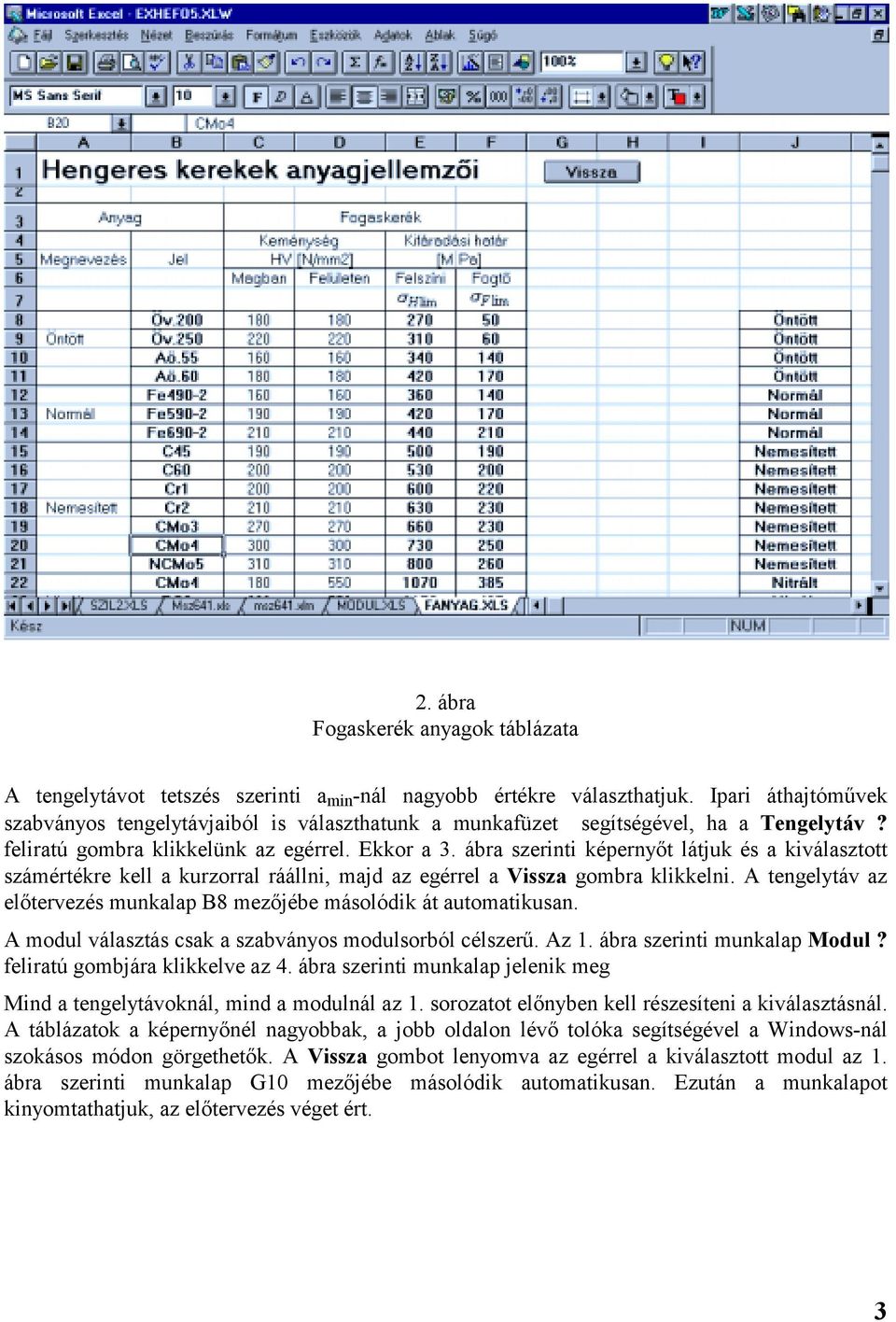 ábra szerinti képernyőt látjuk és a kiválasztott számértékre kell a kurzorral ráállni, majd az egérrel a Vissza gombra klikkelni.