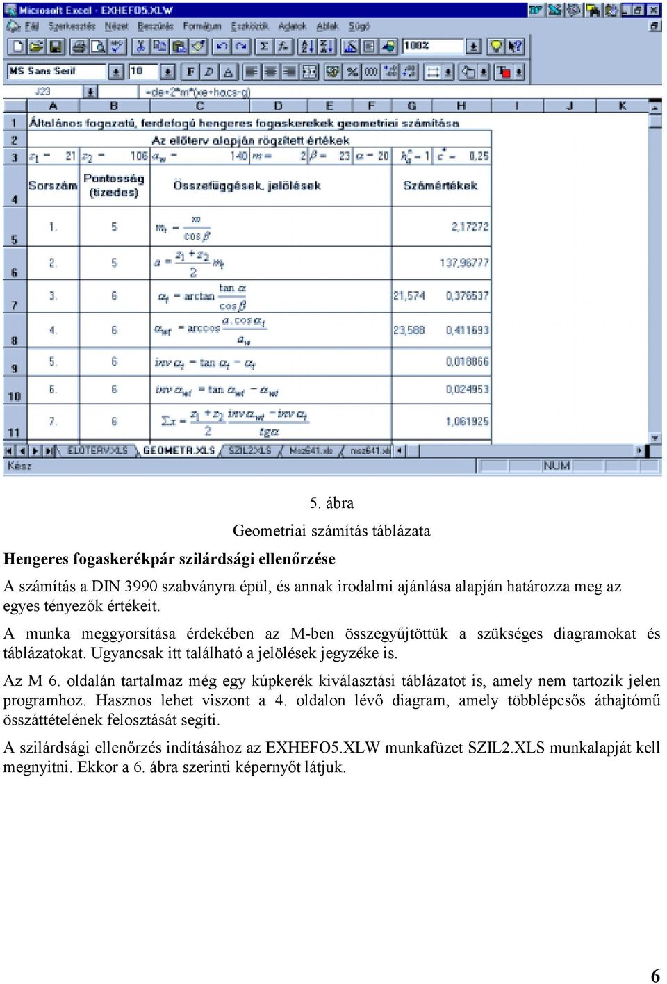 oldalán tartalmaz még egy kúpkerék kiválasztási táblázatot is, amely nem tartozik jelen programhoz. Hasznos lehet viszont a 4.