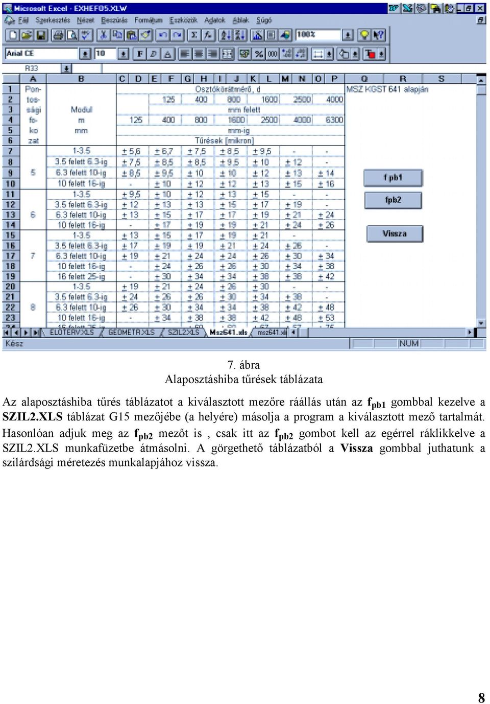XLS táblázat G15 mezőjébe (a helyére) másolja a program a kiválasztott mező tartalmát.