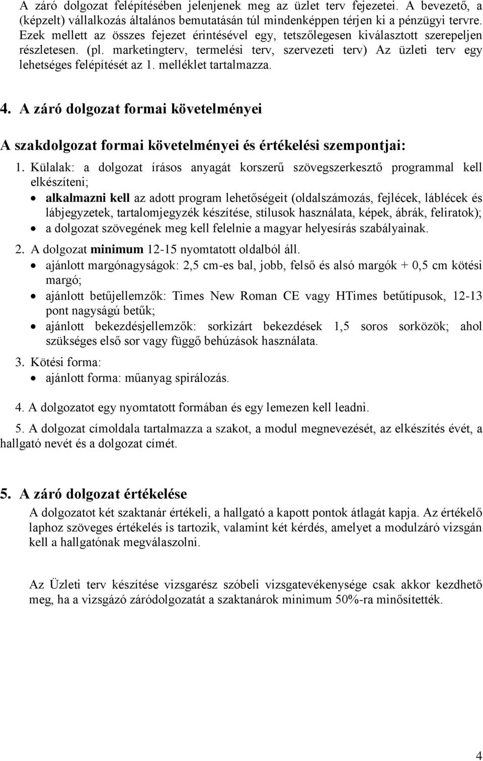 melléklet tartalmazza. 4. A záró dolgozat formai követelményei A szakdolgozat formai követelményei és értékelési szempontjai: 1.