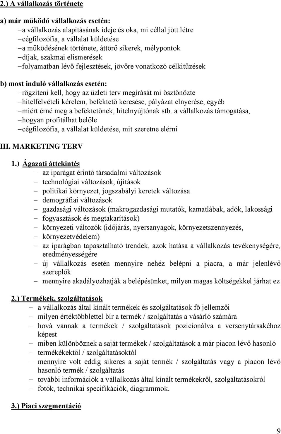 hitelfelvételi kérelem, befektető keresése, pályázat elnyerése, egyéb miért érné meg a befektetőnek, hitelnyújtónak stb.