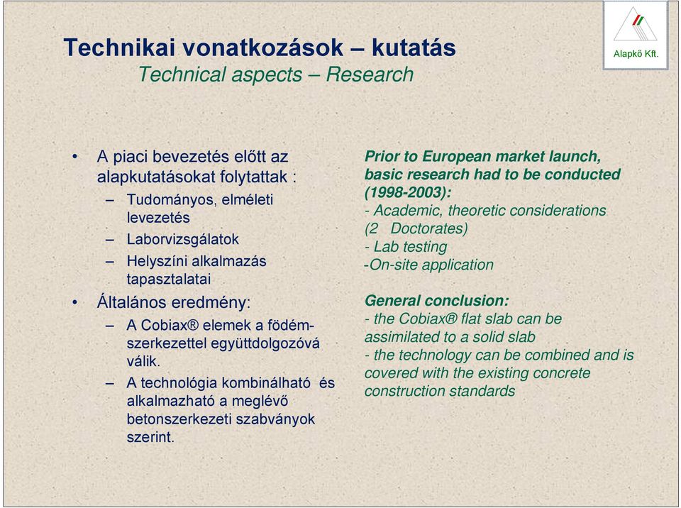 A technológia kombinálható és alkalmazható a meglévő betonszerkezeti szabványok szerint.