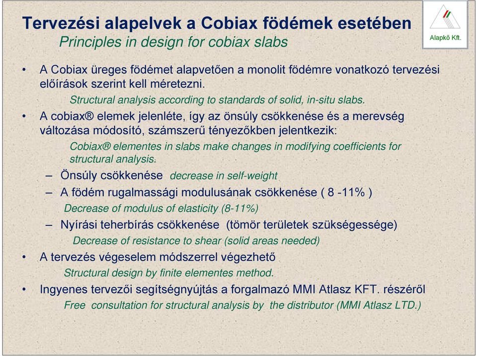 A cobiax elemek jelenléte, így az önsúly csökkenése és a merevség változása módosító, számszerű tényezőkben jelentkezik: Cobiax elementes in slabs make changes in modifying coefficients for