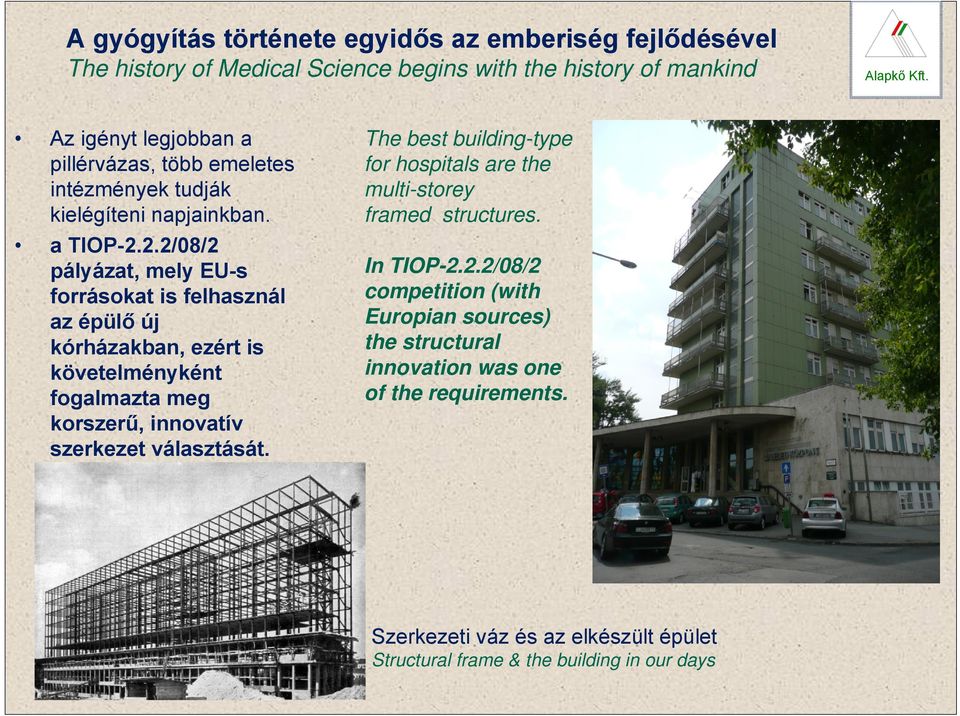 2.2/08/2 pályázat, mely EU-s forrásokat is felhasznál az épülő új kórházakban, ezért is követelményként fogalmazta meg korszerű, innovatív szerkezet választását.