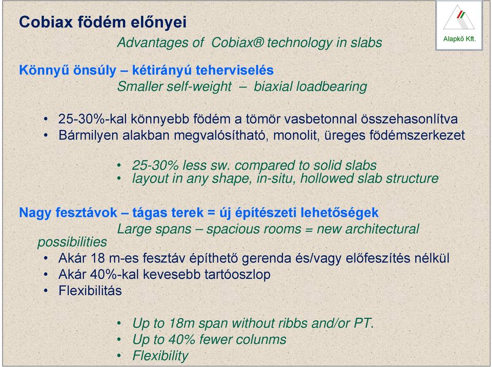 compared to solid slabs layout in any shape, in-situ, hollowed slab structure Nagy fesztávok tágas terek = új építészeti lehetőségek Large spans spacious rooms = new