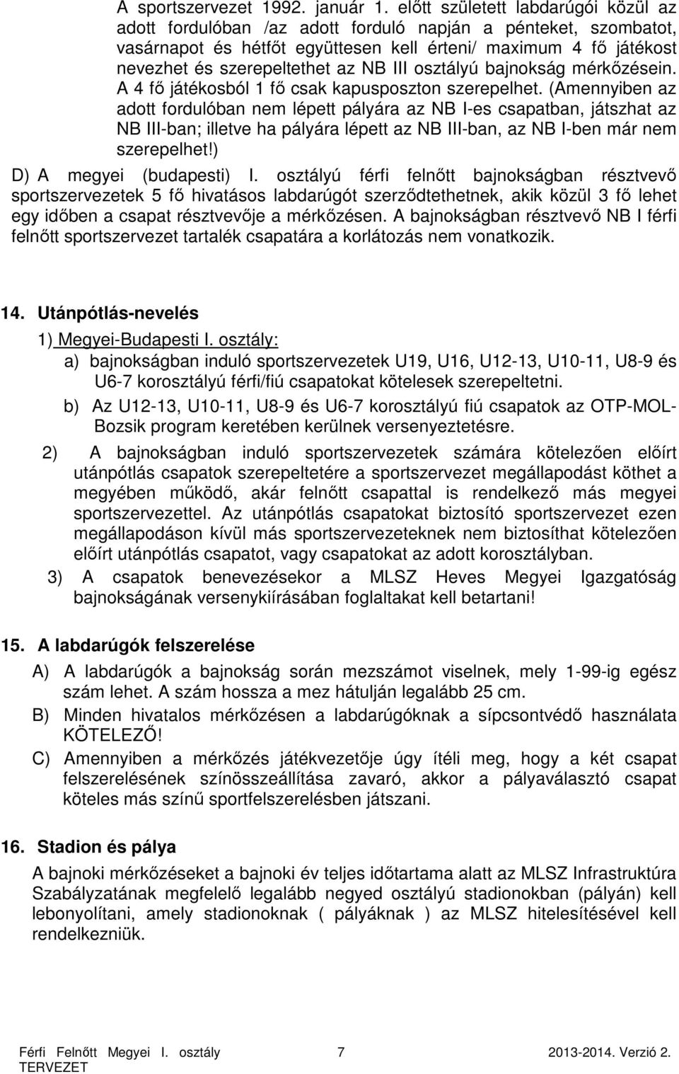 NB III osztályú bajnokság mérkőzésein. A 4 fő játékosból 1 fő csak kapusposzton szerepelhet.