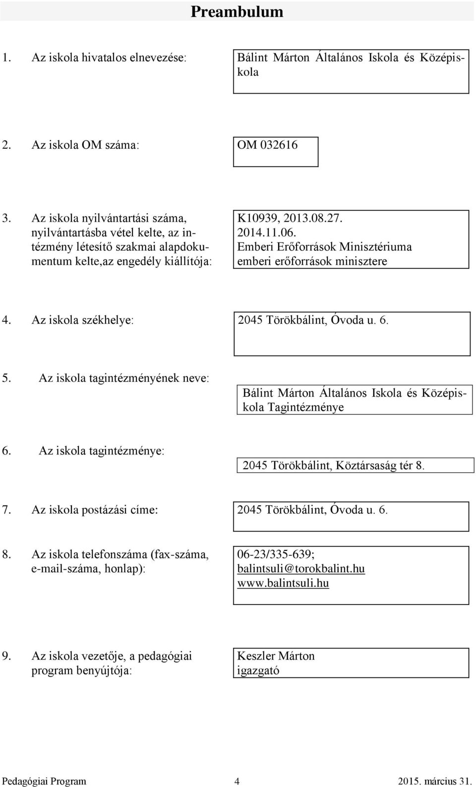 Emberi Erőforrások Minisztériuma emberi erőforrások minisztere 4. Az iskola székhelye: 2045 Törökbálint, Óvoda u. 6. 5.