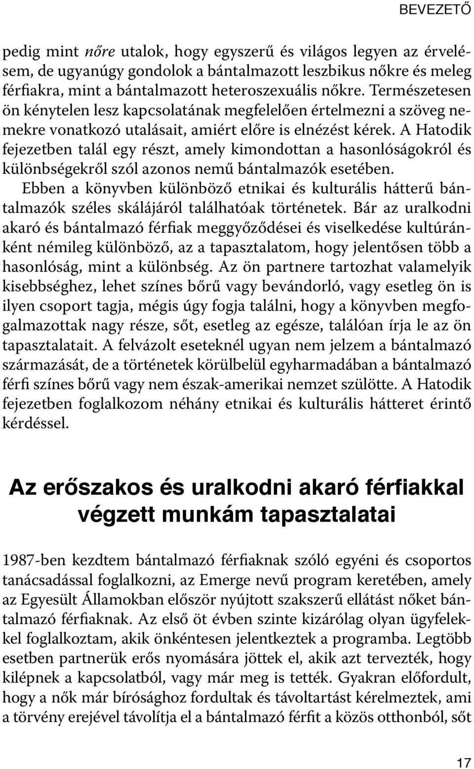 A Hatodik fejezetben talál egy részt, amely kimondottan a hasonlóságokról és különbségekről szól azonos nemű bántalmazók esetében.