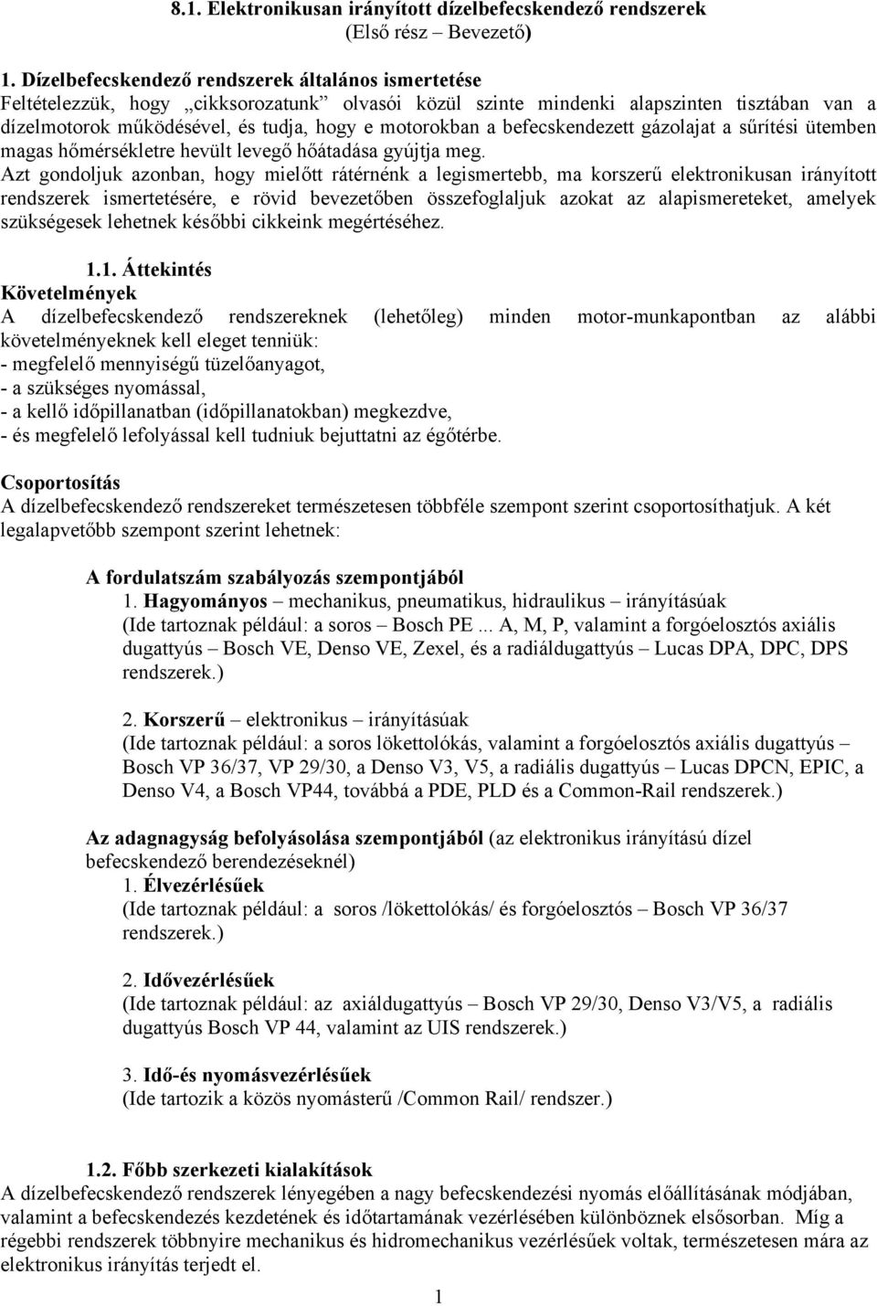 a befecskendezett gázolajat a sűrítési ütemben magas hőmérsékletre hevült levegő hőátadása gyújtja meg.