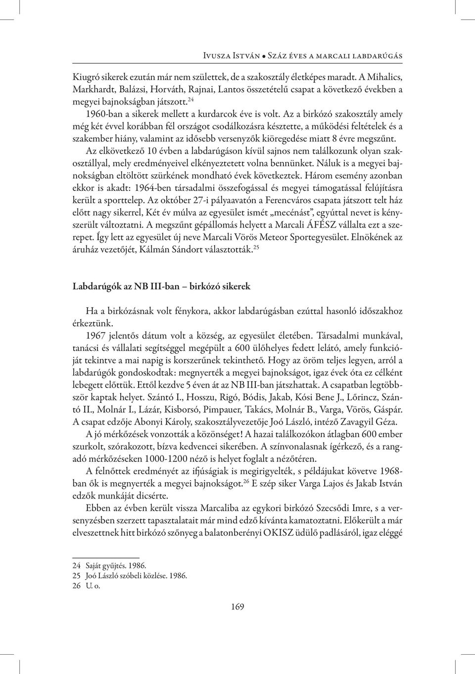 Az a birkózó szakosztály amely még két évvel korábban fél országot csodálkozásra késztette, a működési feltételek és a szakember hiány, valamint az idősebb versenyzők kiöregedése miatt 8 évre