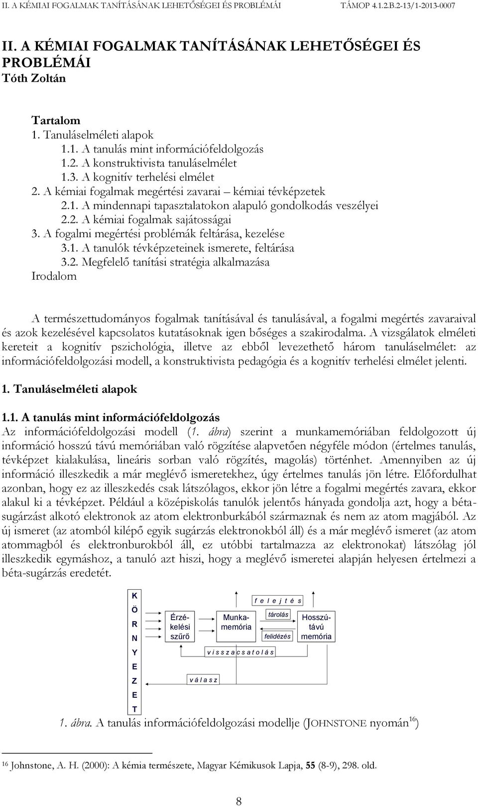 A fogalmi megértési problémák feltárása, kezelése 3.1. A tanulók tévképzeteinek ismerete, feltárása 3.2.