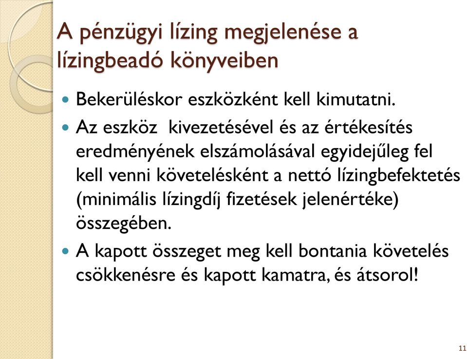 venni követelésként a nettó lízingbefektetés (minimális lízingdíj fizetések jelenértéke)