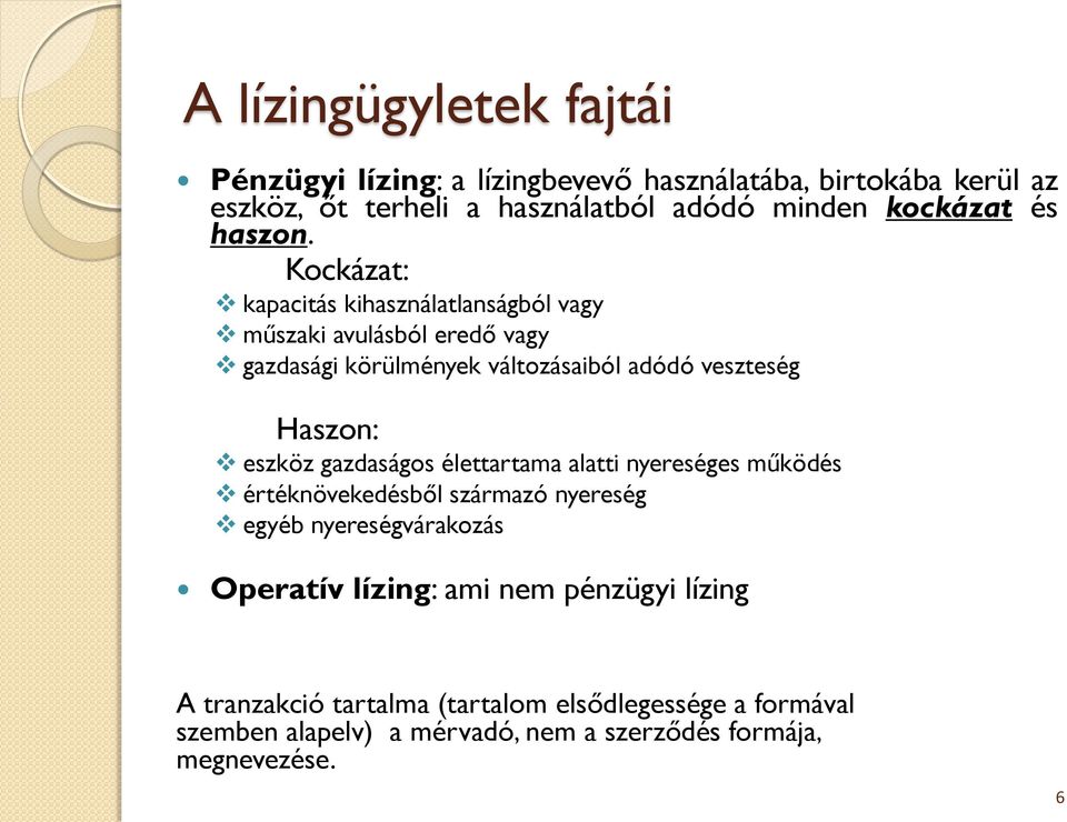 Kockázat: kapacitás kihasználatlanságból vagy műszaki avulásból eredő vagy gazdasági körülmények változásaiból adódó veszteség Haszon: eszköz