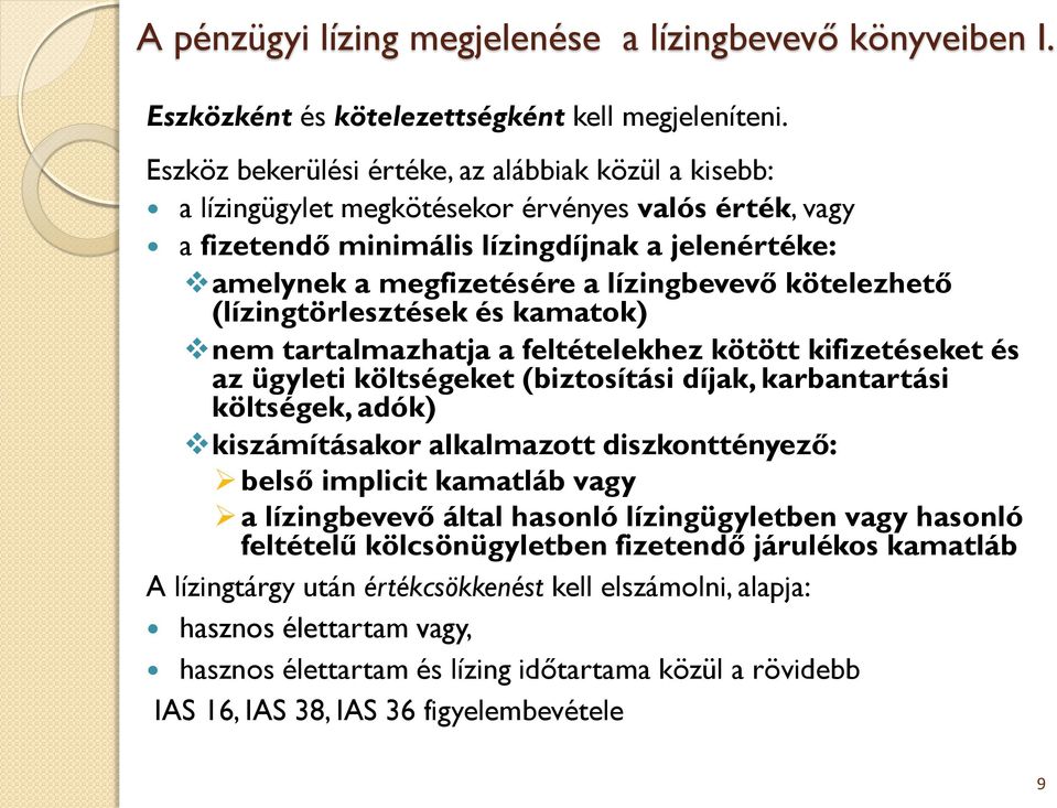 kötelezhető (lízingtörlesztések és kamatok) nem tartalmazhatja a feltételekhez kötött kifizetéseket és az ügyleti költségeket (biztosítási díjak, karbantartási költségek, adók) kiszámításakor