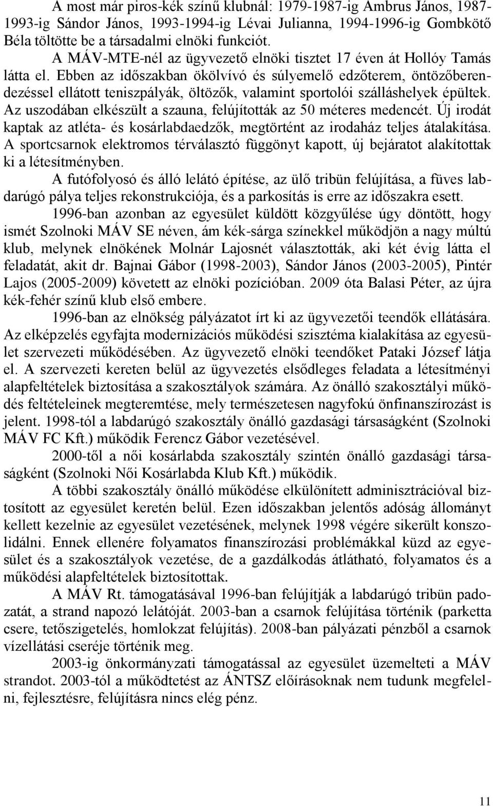 Ebben az időszakban ökölvívó és súlyemelő edzőterem, öntözőberendezéssel ellátott teniszpályák, öltözők, valamint sportolói szálláshelyek épültek.