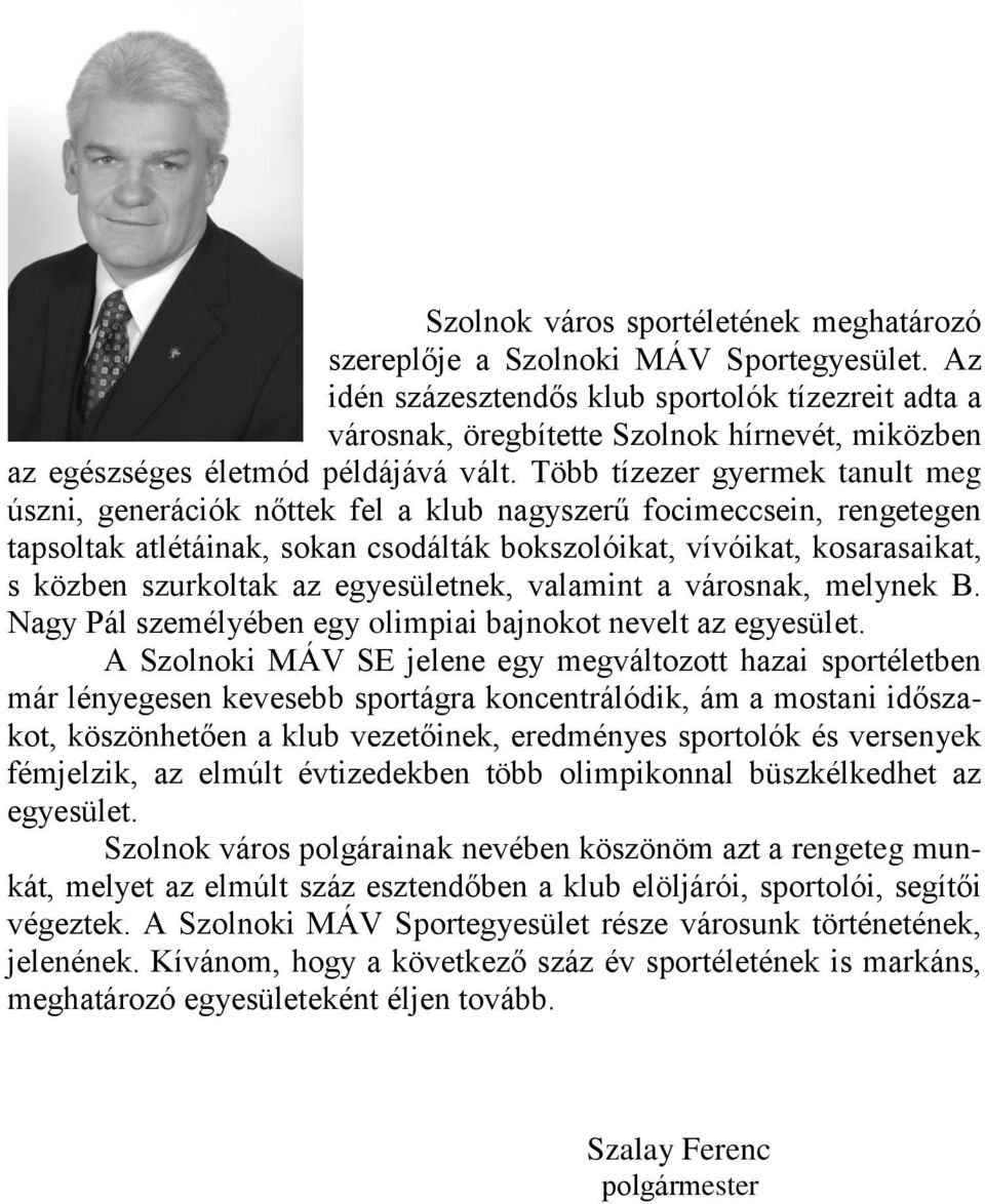 Több tízezer gyermek tanult meg úszni, generációk nőttek fel a klub nagyszerű focimeccsein, rengetegen tapsoltak atlétáinak, sokan csodálták bokszolóikat, vívóikat, kosarasaikat, s közben szurkoltak