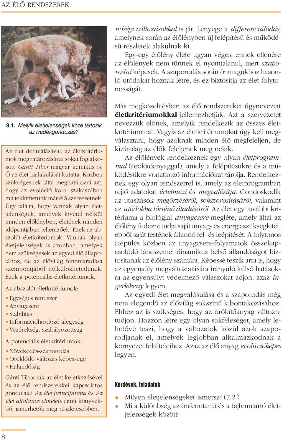 A szaporodás során önmagukhoz hasonló utódokat hoznak létre, és ez biztosítja az élet folytonosságát. 8.1. Melyik életjelenségek közé tartozik az ivadékgondozás?