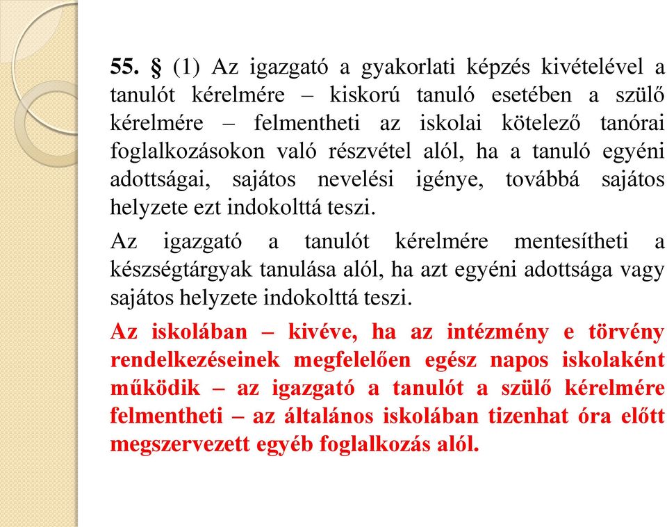 Az igazgató a tanulót kérelmére mentesítheti a készségtárgyak tanulása alól, ha azt egyéni adottsága vagy sajátos helyzete indokolttá teszi.