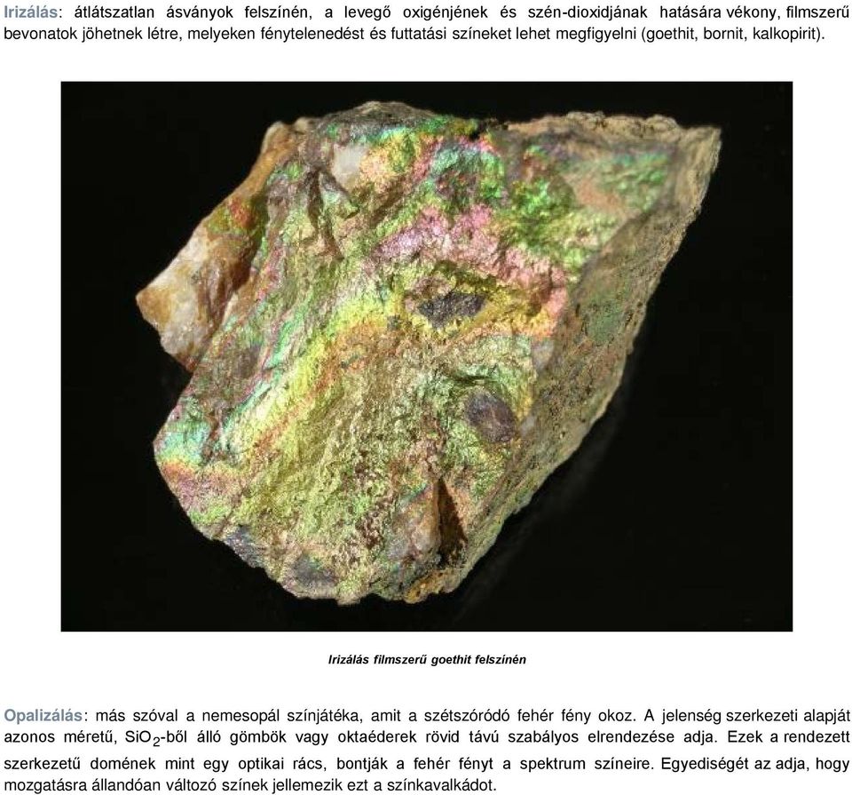 Irizálás filmszerű goethit felszínén Opalizálás: más szóval a nemesopál színjátéka, amit a szétszóródó fehér fény okoz.