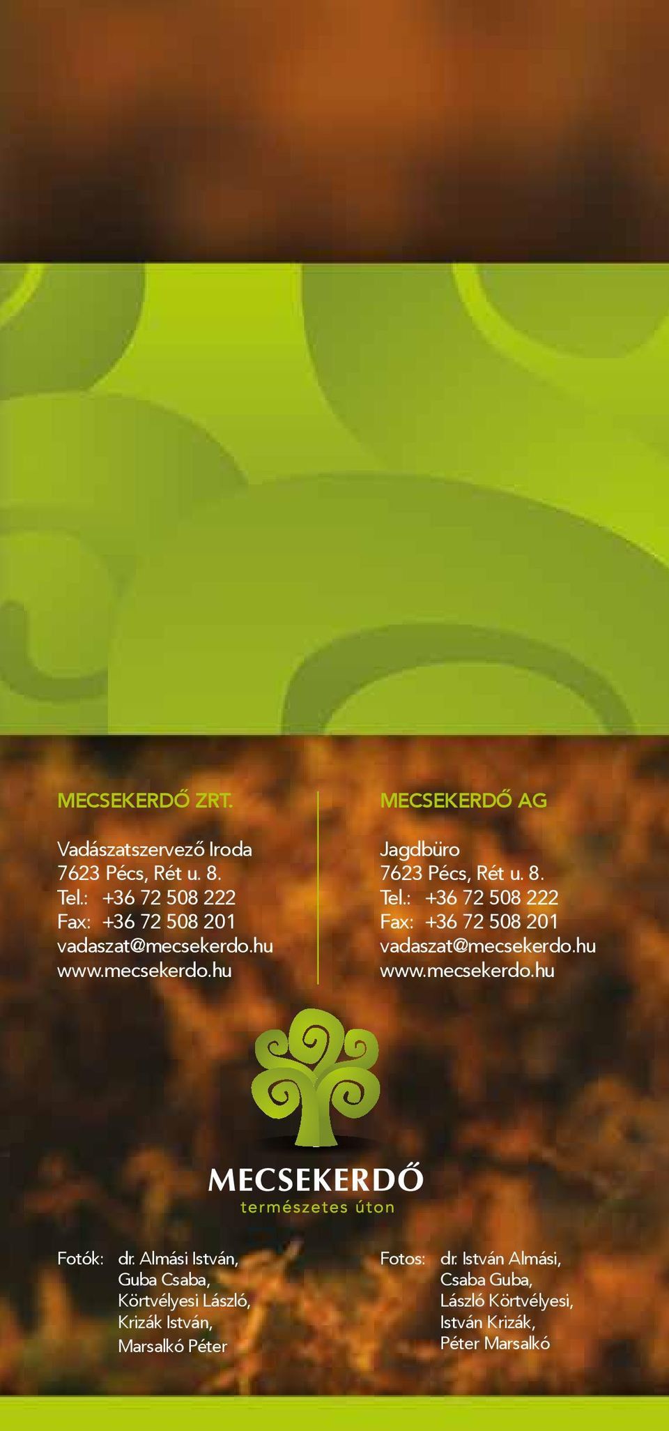 8. Tel.: +36 72 508 222 Fax: +36 72 508 201 vadaszat@mecsekerdo.hu www.mecsekerdo.hu Fotók: dr.