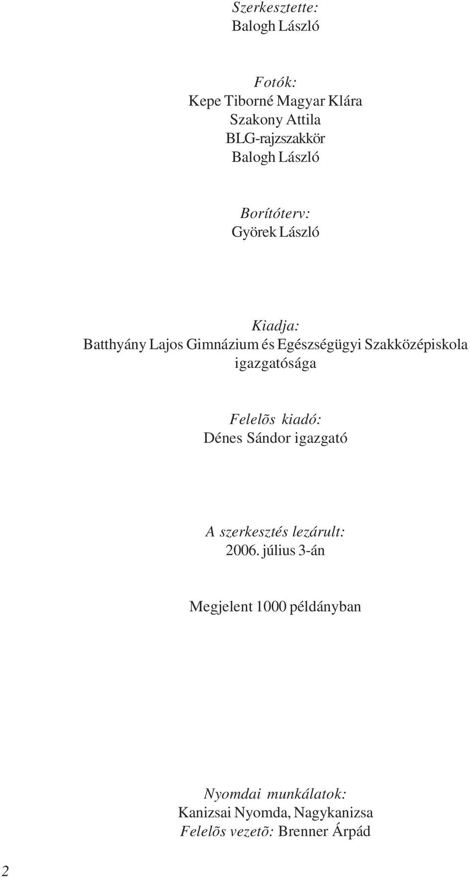 igazgatósága Felelõs kiadó: Dénes Sándor igazgató A szerkesztés lezárult: 2006.