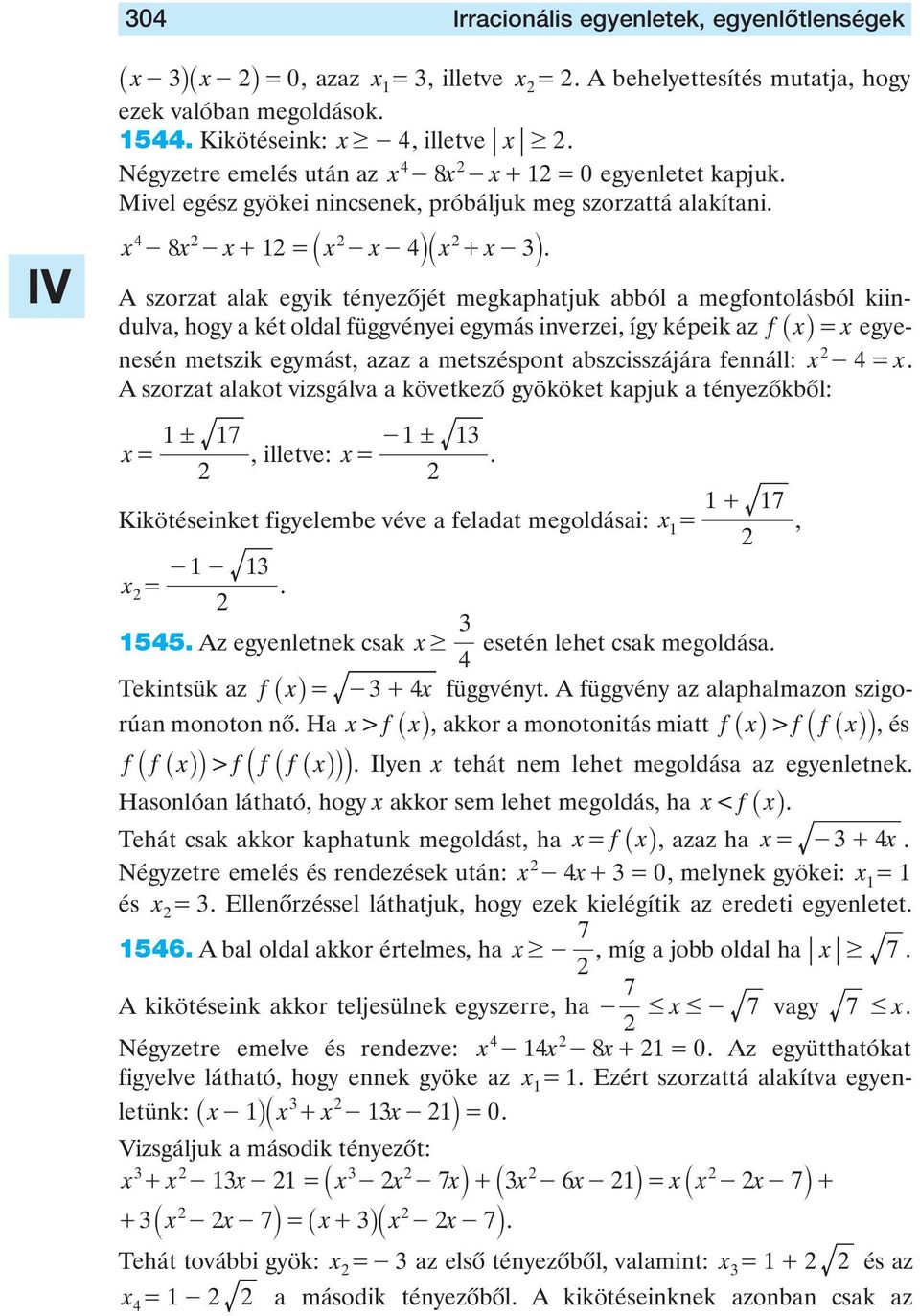 kiindulva, hogy a két oldal függvényei egymás inverzei, így képeik az f _ xi= x egyenesén metszik egymást, azaz a metszéspont abszcisszájára fennáll: x - = x A szorzat alakot vizsgálva a következô